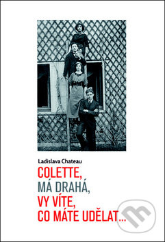 Kniha: Colette, má drahá, vy víte, co máte udělat... (Ladislava Chateau). Sumbalon, 2019 Kniha: Colette, má drahá, vy víte, co máte udělat... (Ladislava Chateau). Sumbalon, 2019