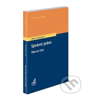 Kniha: Správní právo (Martin Kopecký). C. H. Beck, 2019 Kniha: Správní právo (Martin Kopecký). C. H. Beck, 2019