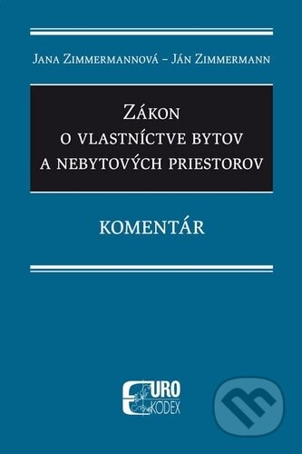 Kniha: Zákon o vlastníctve bytov a nebytových priestorov (Ján Zimmermann a Jana Zimmermannová). Eurokódex, 2019 Kniha: Zákon o vlastníctve bytov a nebytových priestorov (Ján Zimmermann a Jana Zimmermannová). Eurokódex, 2019