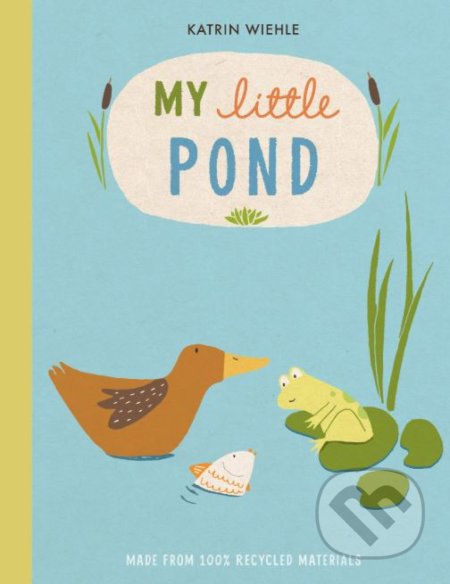 Kniha: My Little Pond (Katrin Wiehle). Houghton Mifflin, 2019 Kniha: My Little Pond (Katrin Wiehle). Houghton Mifflin, 2019