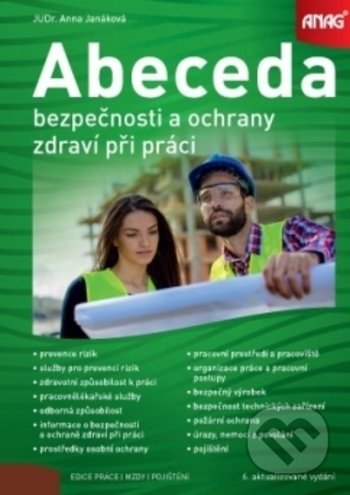 Kniha: Abeceda bezpečnosti a ochrany zdraví při práci (Anna Janáková). ANAG, 2018 Kniha: Abeceda bezpečnosti a ochrany zdraví při práci (Anna Janáková). ANAG, 2018