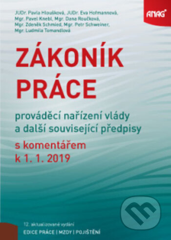 Kniha: Zákoník práce (Dana Roučková, Eva Hofmannová, Ludmila Tomandlová, Pavla Hloušková, Petr Schweiner a Zdeněk Schmied). ANAG, 2019 Kniha: Zákoník práce (Dana Roučková, Eva Hofmannová, Ludmila Tomandlová, Pavla Hloušková, Petr Schweiner a Zdeněk Schmied). ANAG, 2019
