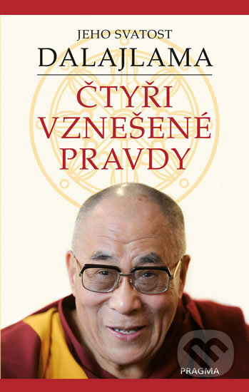 Kniha: Čtyři vznešené pravdy (Dalajlama). Pragma, 2019 Kniha: Čtyři vznešené pravdy (Dalajlama). Pragma, 2019