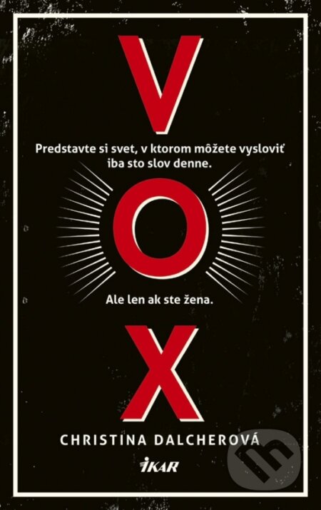 Kniha: Vox (Christina Dalcher). Ikar, 2019 Kniha: Vox (Christina Dalcher). Ikar, 2019