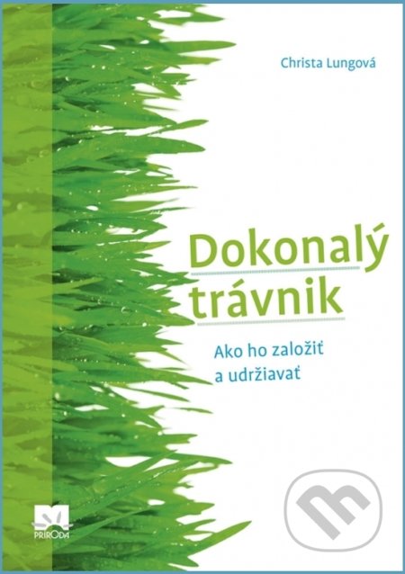Kniha: Dokonalý trávnik (Christa Lung). Príroda, 2019 Kniha: Dokonalý trávnik (Christa Lung). Príroda, 2019