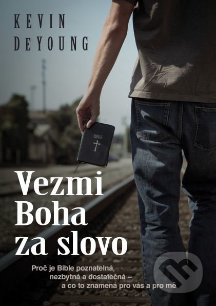 Kniha: Vezmi Boha za slovo (Kevin DeYoung). Didasko, 2016 Kniha: Vezmi Boha za slovo (Kevin DeYoung). Didasko, 2016