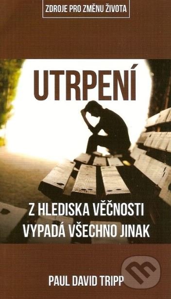 Kniha: Utrpení (Paul David Tripp). Didasko, 2016 Kniha: Utrpení (Paul David Tripp). Didasko, 2016