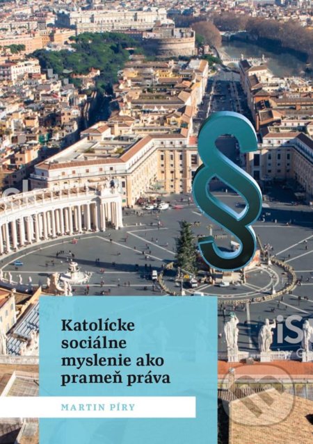 Kniha: Katolícke sociálne myslenie ako prameň práva (Martin Píry). Stredoeurópsky inštitút správnych a ekologických štúdií o.z, 2019 Kniha: Katolícke sociálne myslenie ako prameň práva (Martin Píry). Stredoeurópsky inštitút správnych a ekologických štúdií o.z, 2019