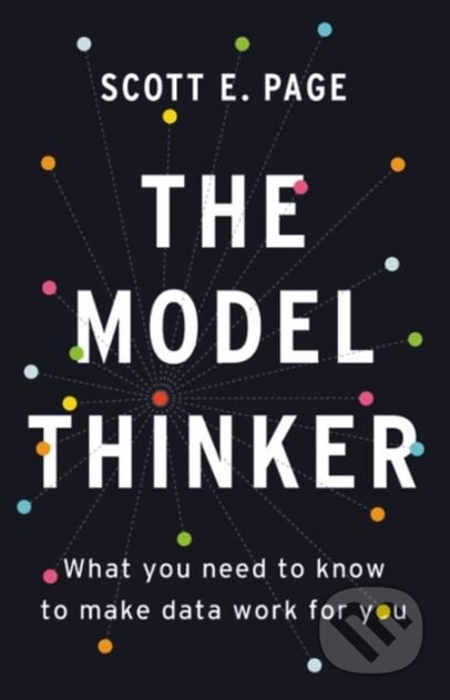The Model Thinker - Scott E. Page, Basic Books, 2019
