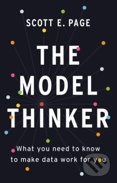 Kniha: The Model Thinker (Scott E. Page). Basic Books, 2019 Kniha: The Model Thinker (Scott E. Page). Basic Books, 2019