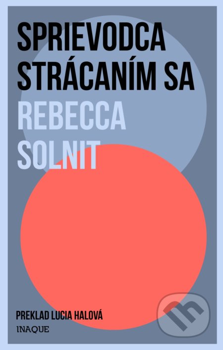 Kniha: Sprievodca strácaním sa (Rebecca Solnit). Inaque, 2019 Kniha: Sprievodca strácaním sa (Rebecca Solnit). Inaque, 2019