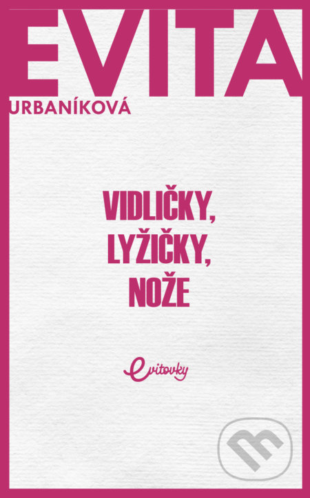 Kniha: Vidličky, lyžičky, nože (Eva Urbaníková), 2019 Kniha: Vidličky, lyžičky, nože (Eva Urbaníková), 2019
