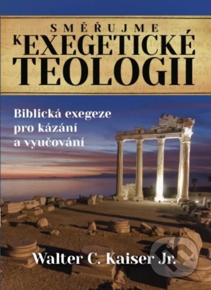 Kniha: Směřujme k exegetické teologii (Walter C. Kaiser). Didasko, 2017 Kniha: Směřujme k exegetické teologii (Walter C. Kaiser). Didasko, 2017