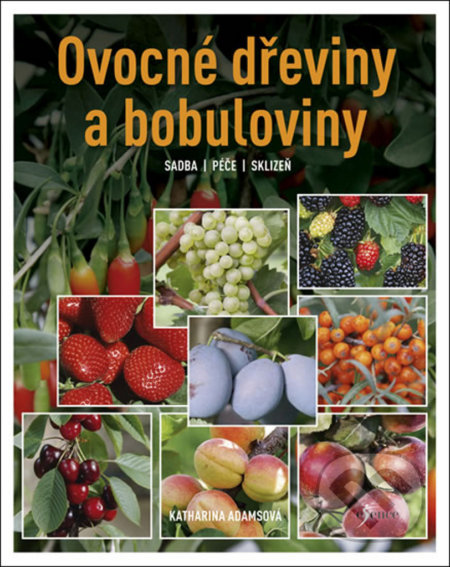 Kniha: Ovocné dřeviny a bobuloviny (Katharina Adams). Esence, 2019 Kniha: Ovocné dřeviny a bobuloviny (Katharina Adams). Esence, 2019