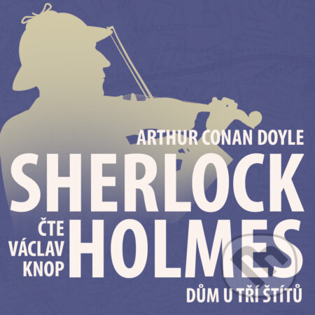 Audiokniha: Z archivu Sherlocka Holmese 4 - Dům u tří štítů (Arthur Conan Doyle). Kanopa, 2019 Audiokniha: Z archivu Sherlocka Holmese 4 - Dům u tří štítů (Arthur Conan Doyle). Kanopa, 2019