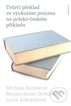 Tvůrčí překlad ve výukovém procesu na polsko-českém příkladu - Michala Benešová, Univerzita Karlova v Praze, 2013