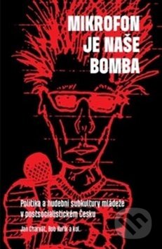 Kniha: Mikrofon je naše bomba (Bob Kuřík a Jan Charvát). Togga, 2018 Kniha: Mikrofon je naše bomba (Bob Kuřík a Jan Charvát). Togga, 2018