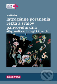 Kniha: Iatrogénne poranenia rekta a svalov panvového dna (Jozef Korček). Mladá fronta, 2019 Kniha: Iatrogénne poranenia rekta a svalov panvového dna (Jozef Korček). Mladá fronta, 2019