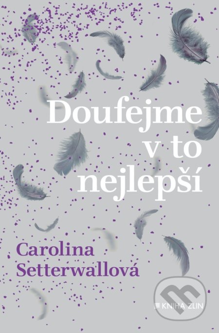 Kniha: Doufejme v to nejlepší (Carolina Setterwall). Kniha Zlín, 2019 Kniha: Doufejme v to nejlepší (Carolina Setterwall). Kniha Zlín, 2019