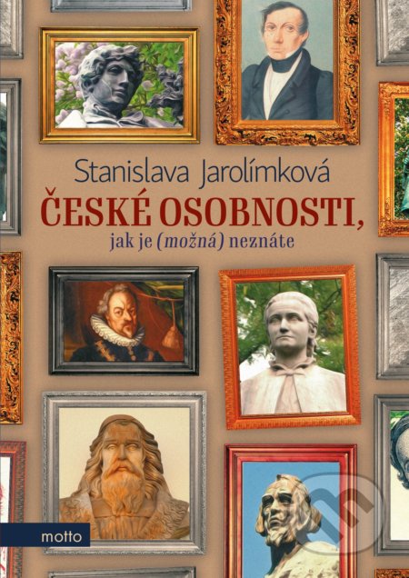 Kniha: České osobnosti, jak je (možná) neznáte (Stanislava Jarolímková). Motto, 2019 Kniha: České osobnosti, jak je (možná) neznáte (Stanislava Jarolímková). Motto, 2019