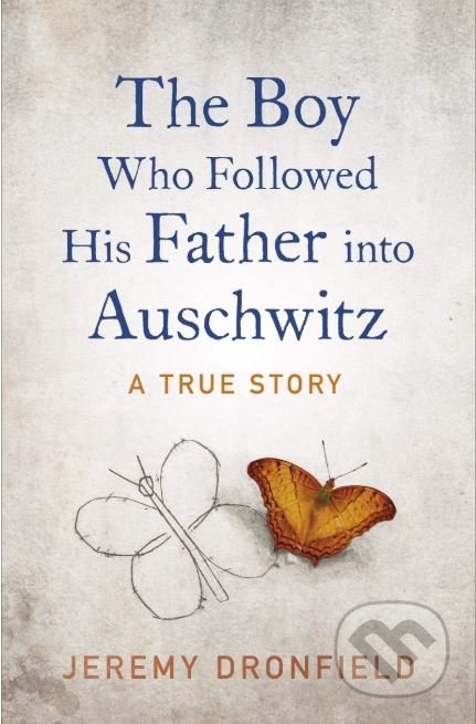 Kniha: The Boy Who Followed His Father into Auschwitz (Jeremy Dronfield). Michael Joseph, 2019 Kniha: The Boy Who Followed His Father into Auschwitz (Jeremy Dronfield). Michael Joseph, 2019