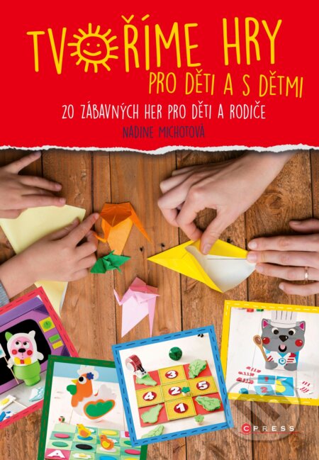 Kniha: Tvoříme hry pro děti a s dětmi (Nadia Michotová). CPRESS, 2019 Kniha: Tvoříme hry pro děti a s dětmi (Nadia Michotová). CPRESS, 2019