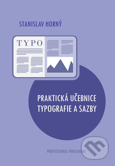 Kniha: Praktická učebnice typografie a sazby (Stanislav Horný). Professional Publishing, 2019 Kniha: Praktická učebnice typografie a sazby (Stanislav Horný). Professional Publishing, 2019