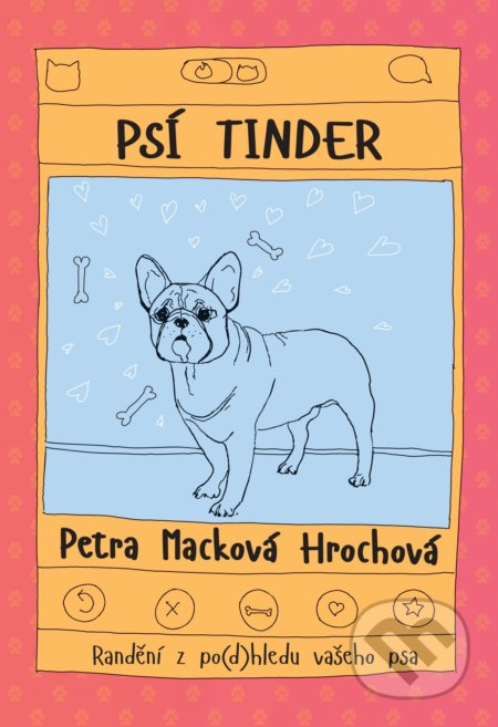 Kniha: Psí tinder (Petra Macková Hrochová). XYZ, 2019 Kniha: Psí tinder (Petra Macková Hrochová). XYZ, 2019