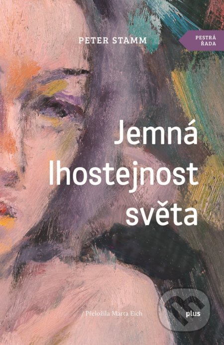 Kniha: Jemná lhostejnost světa (Peter Stamm). Plus, 2019 Kniha: Jemná lhostejnost světa (Peter Stamm). Plus, 2019