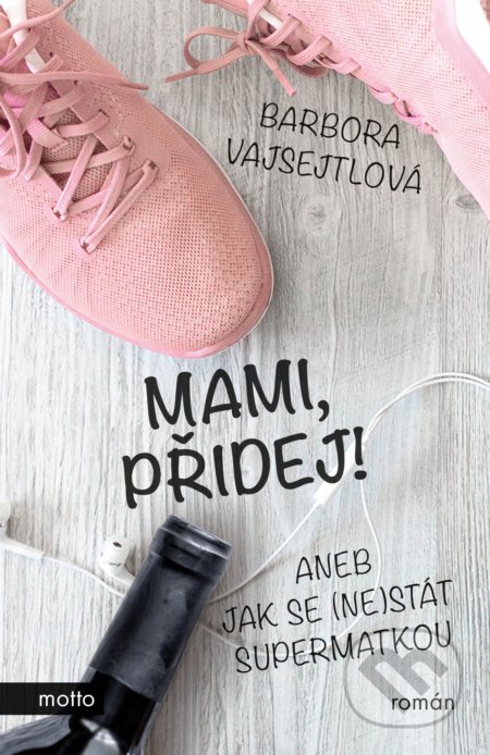 Kniha: Mami, přidej! (Barbora Vajsejtlová). Motto, 2019 Kniha: Mami, přidej! (Barbora Vajsejtlová). Motto, 2019