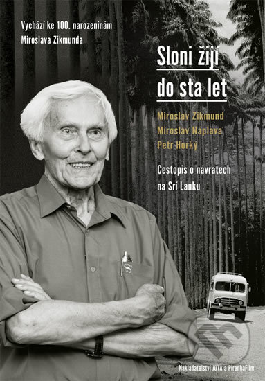 Kniha: Sloni žijí do sta let (Miroslav Náplava, Miroslav Zikmund a Petr Horký). Jota, 2019 Kniha: Sloni žijí do sta let (Miroslav Náplava, Miroslav Zikmund a Petr Horký). Jota, 2019