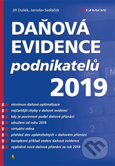 Kniha: Daňová evidence podnikatelů 2019 (Jaroslav Sedláček a Jiří Dušek). Grada, 2019 Kniha: Daňová evidence podnikatelů 2019 (Jaroslav Sedláček a Jiří Dušek). Grada, 2019