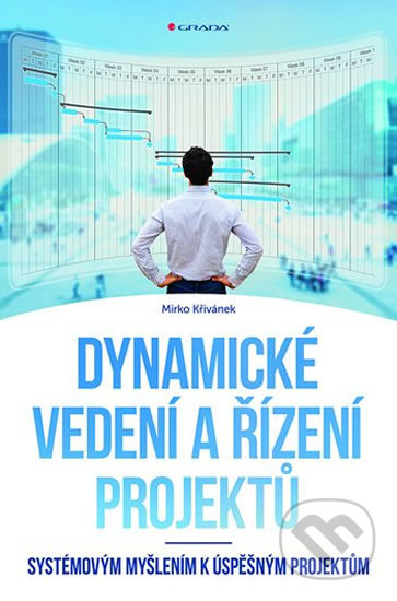 Kniha: Dynamické vedení a řízení projektů (Mirko Křivánek). Grada, 2019 Kniha: Dynamické vedení a řízení projektů (Mirko Křivánek). Grada, 2019
