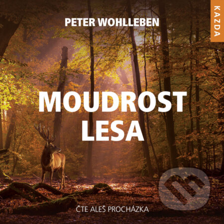 Audiokniha: Moudrost lesa (Peter Wohlleben). Nakladatelství KAZDA, 2019 Audiokniha: Moudrost lesa (Peter Wohlleben). Nakladatelství KAZDA, 2019