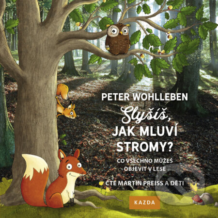 Audiokniha: Slyšíš, jak mluví stromy? (Peter Wohlleben). Nakladatelství KAZDA, 2019 Audiokniha: Slyšíš, jak mluví stromy? (Peter Wohlleben). Nakladatelství KAZDA, 2019