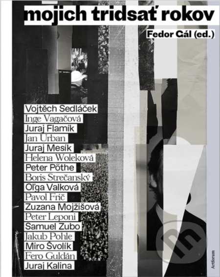 Kniha: Mojich tridsať rokov (Fedor Gál). Artforum, 2019 Kniha: Mojich tridsať rokov (Fedor Gál). Artforum, 2019