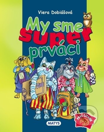 Kniha: My sme super prváci (Viera Dobiášová). Matys, 2019 Kniha: My sme super prváci (Viera Dobiášová). Matys, 2019