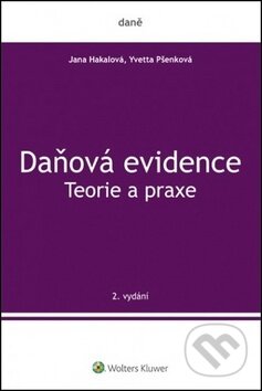 Kniha: Daňová evidence Teorie a praxe (Jana Hakalová a Yvetta Pšenková). Wolters Kluwer ČR, 2019 Kniha: Daňová evidence Teorie a praxe (Jana Hakalová a Yvetta Pšenková). Wolters Kluwer ČR, 2019