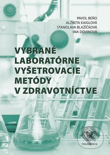 Kniha: Vybrané laboratórne vyšetrovacie metódy v zdravotníctve (Alžbeta Kaiglová, Ima Dovinová, Pavol Beňo a Stanislava Blažíčková). Typi Universitatis Tyrnaviensis, 2018 Kniha: Vybrané laboratórne vyšetrovacie metódy v zdravotníctve (Alžbeta Kaiglová, Ima Dovinová, Pavol Beňo a Stanislava Blažíčková). Typi Universitatis Tyrnaviensis, 2018