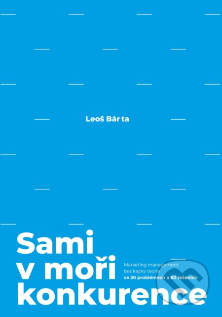 Kniha: Sami v moři konkurence (Leoš Bárta). BIZBOOKS, 2019 Kniha: Sami v moři konkurence (Leoš Bárta). BIZBOOKS, 2019