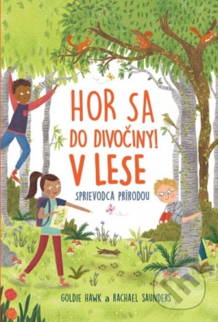 Hor sa do divočiny! V lese - Goldie Hawk, Rachel Saunders, Svojtka&Co., 2019