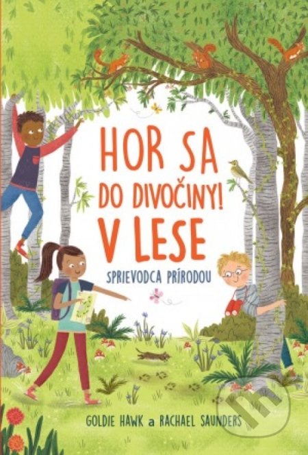 Kniha: Hor sa do divočiny! V lese (Goldie Hawk a Rachel Saunders). Svojtka&Co., 2019 Kniha: Hor sa do divočiny! V lese (Goldie Hawk a Rachel Saunders). Svojtka&Co., 2019