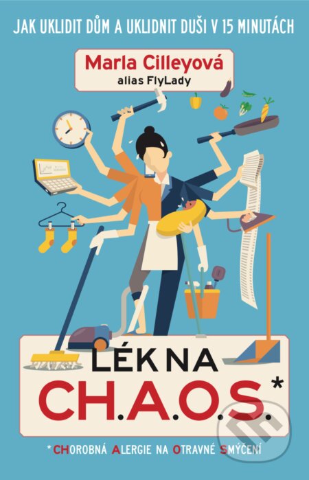 E-kniha: Lék na CH.A.O.S. (Marla Cilley). XYZ, 2019 E-kniha: Lék na CH.A.O.S. (Marla Cilley). XYZ, 2019