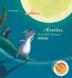 Kniha: O kravičce, která chtěla zhasnout měsíc (Christine Beigel a Hervé le Goff). Drobek, 2019 Kniha: O kravičce, která chtěla zhasnout měsíc (Christine Beigel a Hervé le Goff). Drobek, 2019