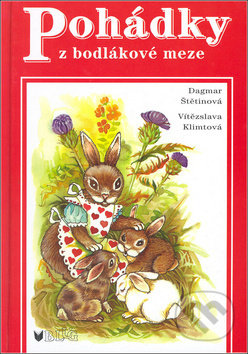 Kniha: Pohádky z bodlákové meze (Dagmar Štětinová a Vítězslava Klimtová). BLUG, 2003 Kniha: Pohádky z bodlákové meze (Dagmar Štětinová a Vítězslava Klimtová). BLUG, 2003