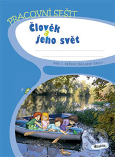 Kniha: Člověk a jeho svět pro 3. ročník základní školy (Iva Frýzová, J. Blažková, K. Vance, R. Komaňská a Š. Laštovková). Didaktis Kniha: Člověk a jeho svět pro 3. ročník základní školy (Iva Frýzová, J. Blažková, K. Vance, R. Komaňská a Š. Laštovková). Didaktis