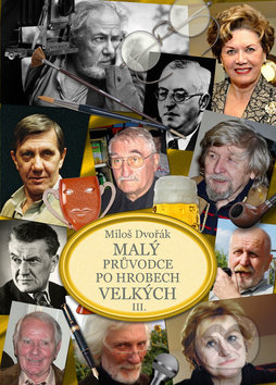 Kniha: Malý průvodce po hrobech velkých III. (Miloš Dvořák). AOS Publishing, 2018 Kniha: Malý průvodce po hrobech velkých III. (Miloš Dvořák). AOS Publishing, 2018