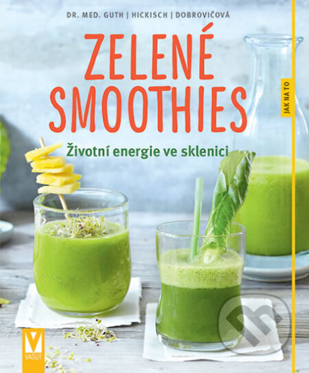 Kniha: Zelené smoothies (Burkhard Hickisch, Christian Guth a Martina Dobrovičová). Vašut, 2018 Kniha: Zelené smoothies (Burkhard Hickisch, Christian Guth a Martina Dobrovičová). Vašut, 2018