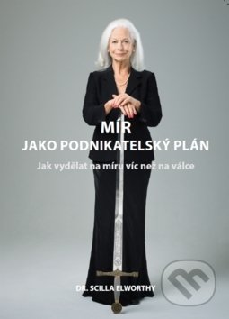 Kniha: Mír jako podnikatelský plán (Scilla Elworthy). Bookmedia, 2018 Kniha: Mír jako podnikatelský plán (Scilla Elworthy). Bookmedia, 2018