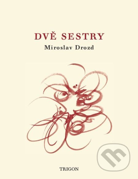 Kniha: Dvě sestry (Miroslav Drozd). Trigon, 2018 Kniha: Dvě sestry (Miroslav Drozd). Trigon, 2018